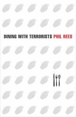 Dining With Terrorists: Meetings with the World's Most Wanted Militants