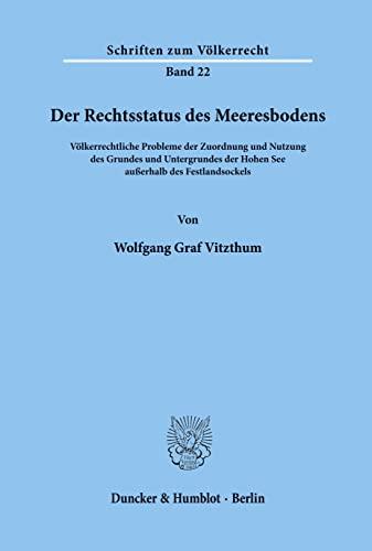 Der Rechtsstatus des Meeresbodens.: Völkerrechtliche Probleme der Zuordnung und Nutzung des Grundes und Untergrundes der Hohen See außerhalb des Festlandsockels. (Schriften zum Völkerrecht, Band 22)