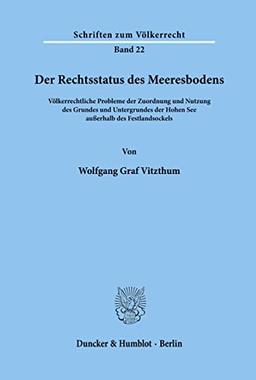 Der Rechtsstatus des Meeresbodens.: Völkerrechtliche Probleme der Zuordnung und Nutzung des Grundes und Untergrundes der Hohen See außerhalb des Festlandsockels. (Schriften zum Völkerrecht, Band 22)