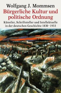 Bürgerliche Kultur und politische Ordnung: Künstler, Schriftsteller und Intellektuelle in der deutschen Geschichte<br /> 1830-1933: Künstler, ... in der deutschen Geschichte 1830-1933