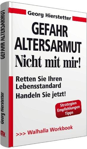 Gefahr Altersarmut - Nicht mit mir!: Retten Sie Ihren Lebensstandard; Handeln Sie jetzt!; Workbook