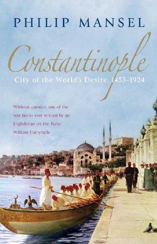 Constantinople: City of the World's Desire, 1453-1924