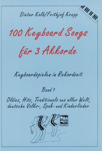 100 Keyboard Songs für 3 Akkorde. Keyboardspielen in Rekordzeit, Band 1: Oldies, Hits, Traditionals aus aller Welt, deutsche Volks-, Spaß- und Kinderlieder