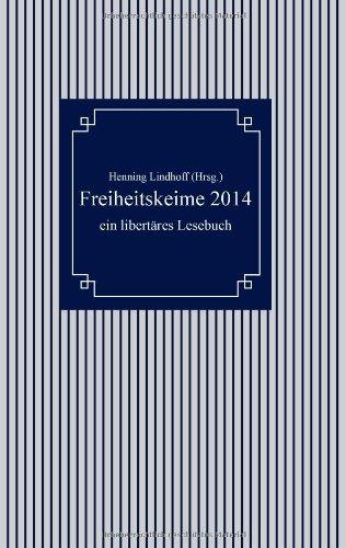 Freiheitskeime 2014: ein libertäres Lesebuch