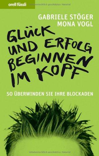 Glück und Erfolg beginnen im Kopf: So überwinden Sie Ihre Blockaden