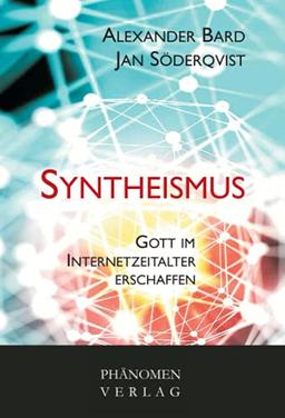 Syntheismus: Gott im Internetzeitalter erschaffen