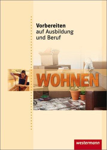 Vorbereiten auf Ausbildung und Beruf: Wohnen: Schülerbuch, 1. Auflage, 2009