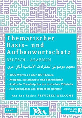 Grund- und Aufbauwortschatz  Deutsch - Arabisch / Syrisch BAND 1: Thematisches Lern- und Nachschlagebuch