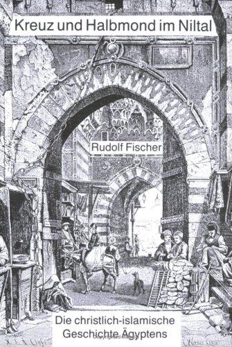 Kreuz und Halbmond im Niltal: Die christlich-islamische Geschichte Ägyptens