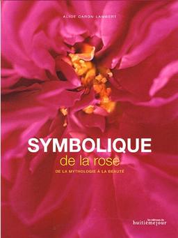 Symbolique de la rose : de la mythologie à la beauté