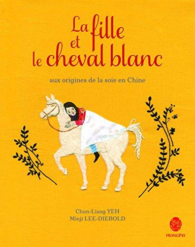 La fille et le cheval blanc : aux origines de la soie en Chine