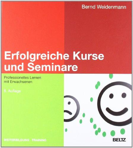 Erfolgreiche Kurse und Seminare: Professionelles Lernen mit Erwachsenen (Beltz Weiterbildung)