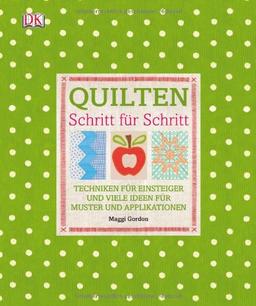 Quilten Schritt für Schritt: Techniken für Einsteiger und viele Ideen für Muster und Applikationen