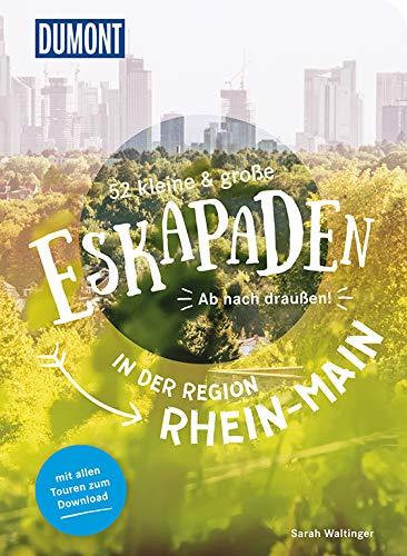 52 kleine und große Eskapaden in der Region Rhein-Main: Ab nach draußen! (DuMont Eskapaden)