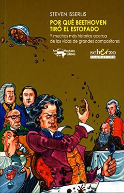 Por qué Beethoven tiró el estofado: Y muchas más historias acerca de las vidas de grandes compositores (Musicalia Scherzo, Band 15)