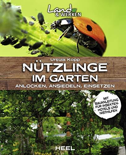 Nützlinge im Garten – anlocken, ansiedeln, einsetzen: mit Bauanleitung für ein Insektenhotel (Land & Werken)