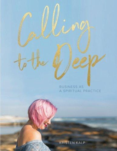 Calling to the Deep: Business as a Spiritual Practice