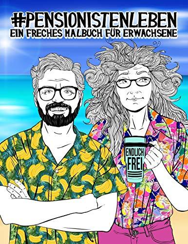 Pensionistenleben: Ein freches Malbuch für Erwachsene: Ein lustiges, sarkastisches und witziges Anti-Stress-Buch zur Entspannung und Stressabbau für Pensionisten und Rentner