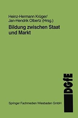 Bildung zwischen Staat und Markt (Schriften der Deutschen Gesellschaft für Erziehungswissenschaft (DGfE))