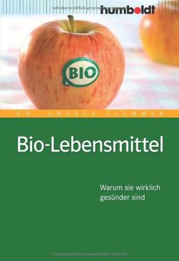 Bio-Lebensmittel. Worauf Sie wirklich achten müssen: Warum sie wirklich gesünder sind