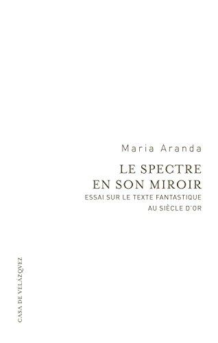 Le spectre en son miroir : essai sur le texte fantastique au siècle d'or