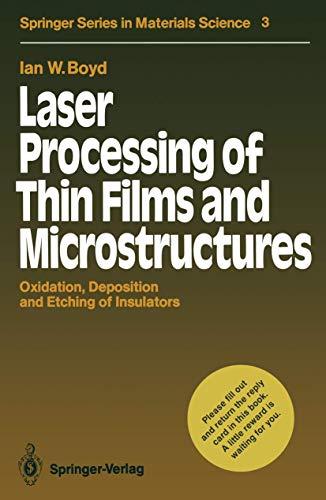 Laser Processing of Thin Films and Microstructures: Oxidation, Deposition and Etching of Insulators (Springer Series in Materials Science, 3, Band 3)