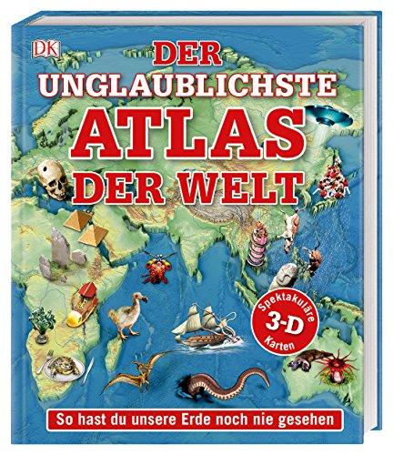 Der unglaublichste Atlas der Welt: So hast du unsere Erde noch nie gesehen. Spektakuläre 3-D-Karten