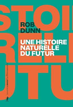 Une histoire naturelle du futur : ce que les lois de la biologie nous disent de l'avenir de l'espèce humaine