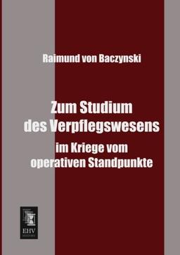 Zum Studium des Verpflegswesens: im Kriege vom operativen Standpunkte