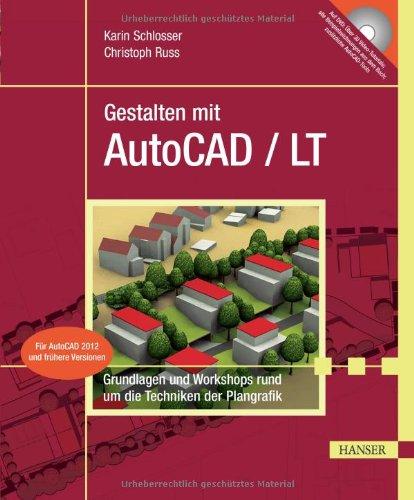 Gestalten mit AutoCAD / LT: Band 1: Grundlagen und Workshops rund um die Techniken der Plangrafik