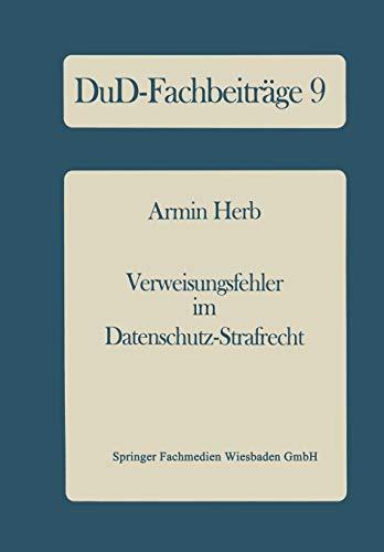 Verweisungsfehler im Datenschutz-Strafrecht: Eine empirische Untersuchung der Datenschutz-Kriminalität mit Reformvorschlägen (DuD-Fachbeiträge, 9, Band 9)