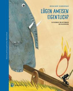 Lügen Ameisen eigentlich?: Ein Bilderbuch zum Weitermalen und Philosophieren