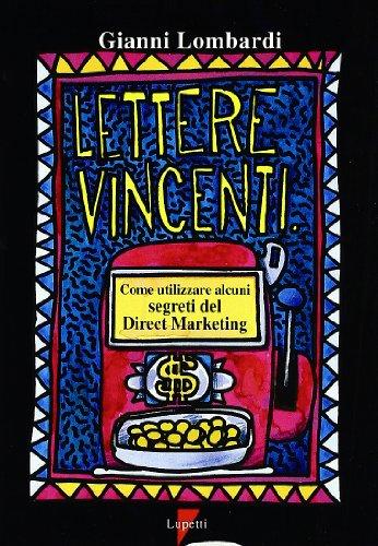 Lettere vincenti. Come utilizzare alcuni segreti del direct marketing (Media e new media)