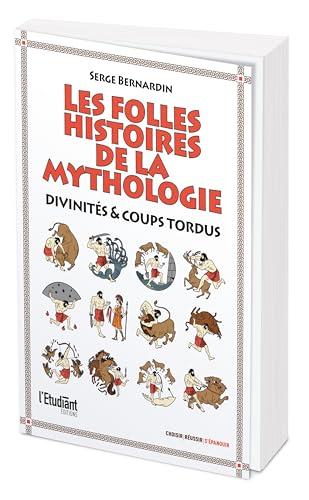 Les folles histoires de la mythologie : divinités & coups tordus