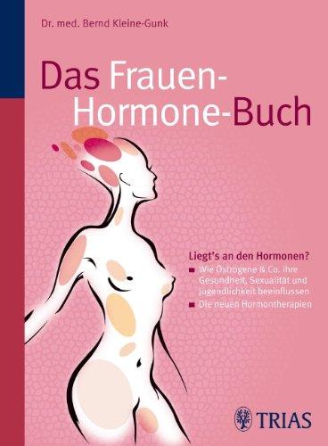 Das Frauen-Hormone-Buch: Östrogene & Co.: Was Frauen wissen sollten, um gesund, lustvoll und jung zu bleiben