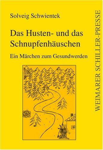 Das Husten- und das Schnupfenhäuschen: Ein Märchen zum Gesundwerden