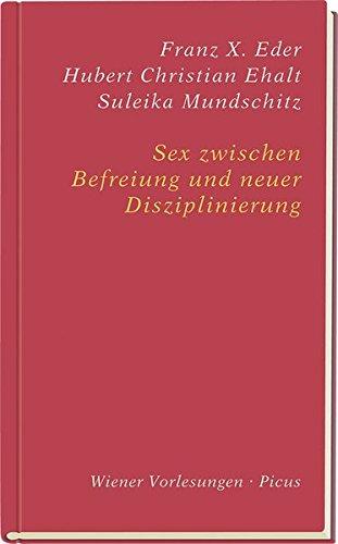 Sex zwischen Befreiung und neuer Disziplinierung (Wiener Vorlesungen)