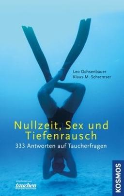 Nullzeit, Sex und Tiefenrausch: 333 Antworten auf Taucherfragen