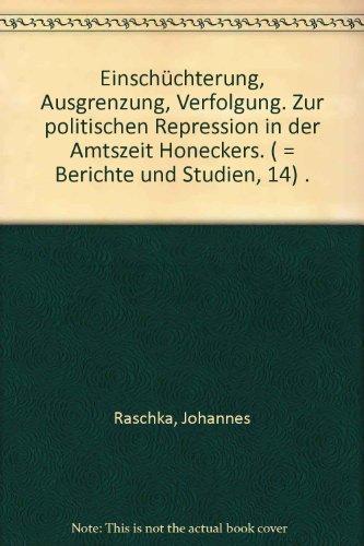 Einschüchterung, Ausgrenzung, Verfolgung: Zur politischen Repression in der Amtszeit Honeckers