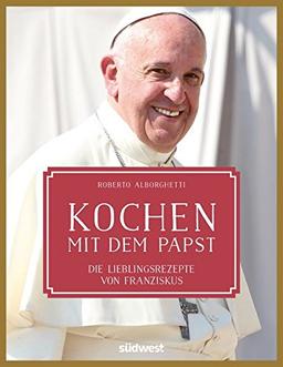 Kochen mit dem Papst: Die Lieblingsrezepte von Franziskus