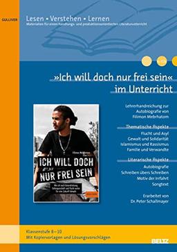 »Ich will doch nur frei sein« im Unterricht: Lehrerhandreichung zum Jugendroman von Filimon Mebrhatom (Klassenstufe 8-10, mit Kopiervorlagen)