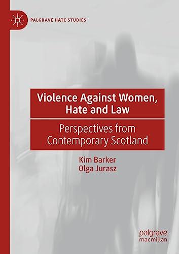 Violence Against Women, Hate and Law: Perspectives from Contemporary Scotland (Palgrave Hate Studies)