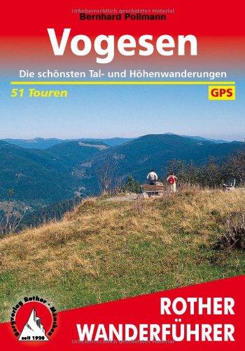 Rother Wanderführer Vogesen. Die schönsten Tal- und Höhenwanderungen. 51 Touren. Mit GPS-Daten.: Die schÃ¶nsten Tal- und HÃ¶henwanderungen. 51 Touren. Mit GPS-Daten