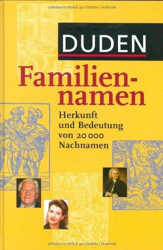 Duden Familiennamen: Herkunft und Bedeutung von 20.000 Nachnamen. 20.000 Familiennamen aus dem deutschsprachigen Raum, ca. 700 international bekannte ... Namensträger, 19 Karten und Grafiken