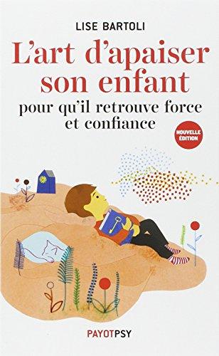 L'art d'apaiser son enfant : pour qu'il retrouve force et confiance