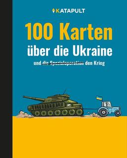 100 Karten über die Ukraine: und den Krieg