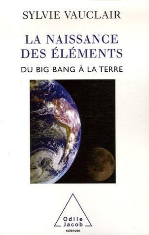 La naissance des éléments : du big bang à la Terre