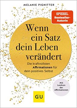 Wenn ein Satz dein Leben verändert: Die kraftvollsten Affirmationen für dein positives Selbst (GU Mind & Soul Einzeltitel)