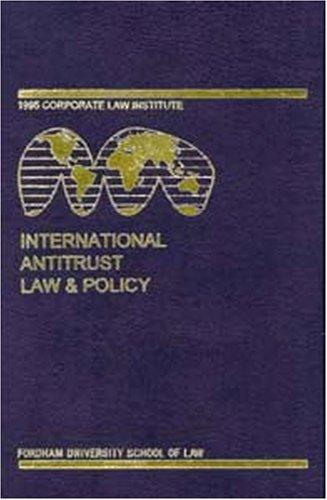 International Antitrust Law and Policy: Fordham Corporate Law 1995: Fordham Corporate Law Institute Series