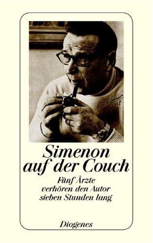 Simenon auf der Couch: Fünf Ärzte verhören den Autor sieben Stunden lang